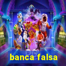 banca falsa